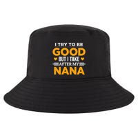 I Try To Be Good But I Take After My Nana Family Gift Cool Comfort Performance Bucket Hat