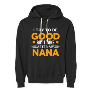 I Try To Be Good But I Take After My Nana Family Gift Garment-Dyed Fleece Hoodie