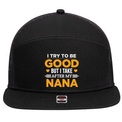 I Try To Be Good But I Take After My Nana Family Gift 7 Panel Mesh Trucker Snapback Hat