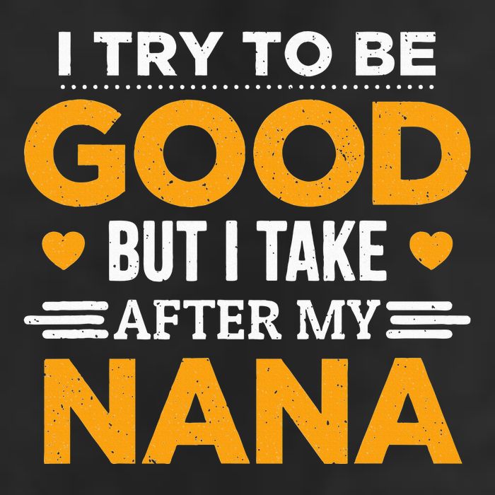 I Try To Be Good But I Take After My Nana Family Gift 7 Panel Mesh Trucker Snapback Hat