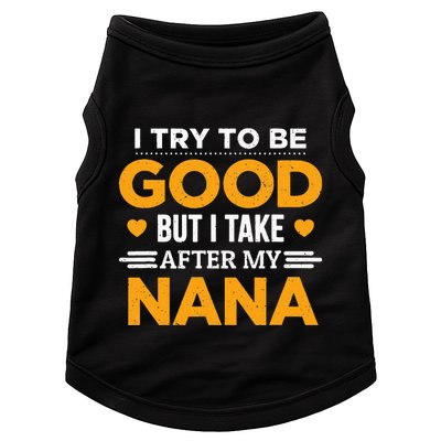 I Try To Be Good But I Take After My Nana Family Gift Doggie Tank