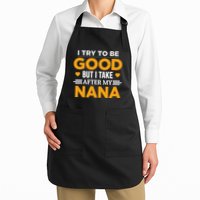 I Try To Be Good But I Take After My Nana Family Gift Apron