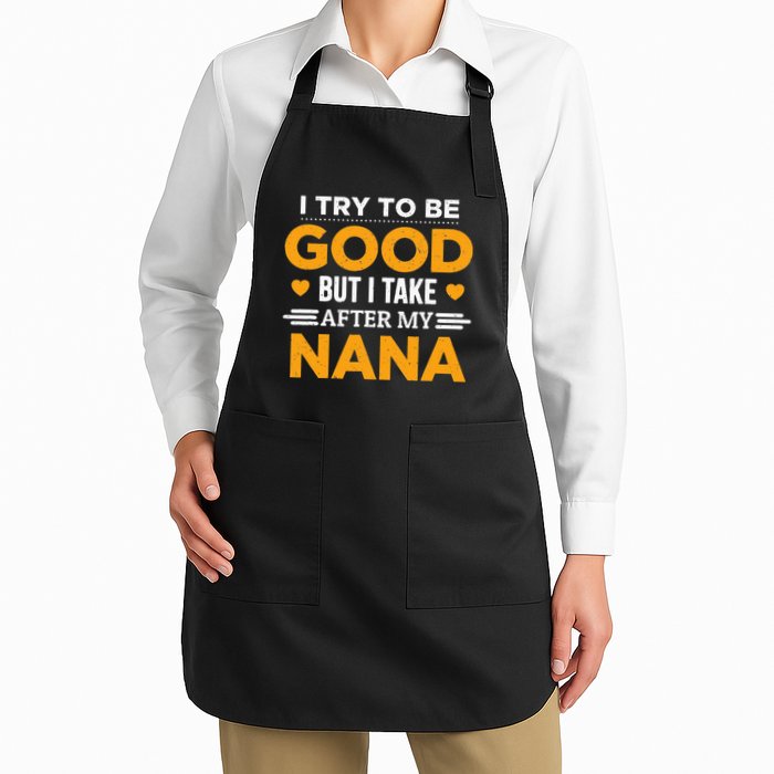 I Try To Be Good But I Take After My Nana Family Gift Apron