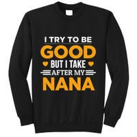 I Try To Be Good But I Take After My Nana Family Gift Sweatshirt