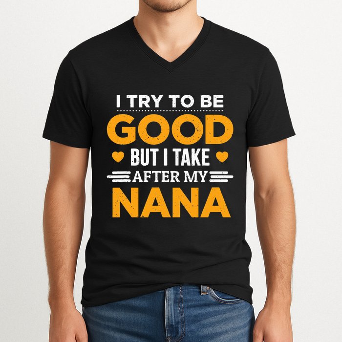 I Try To Be Good But I Take After My Nana Family Gift V-Neck T-Shirt