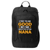 I Try To Be Good But I Take After My Nana Family Gift City Backpack