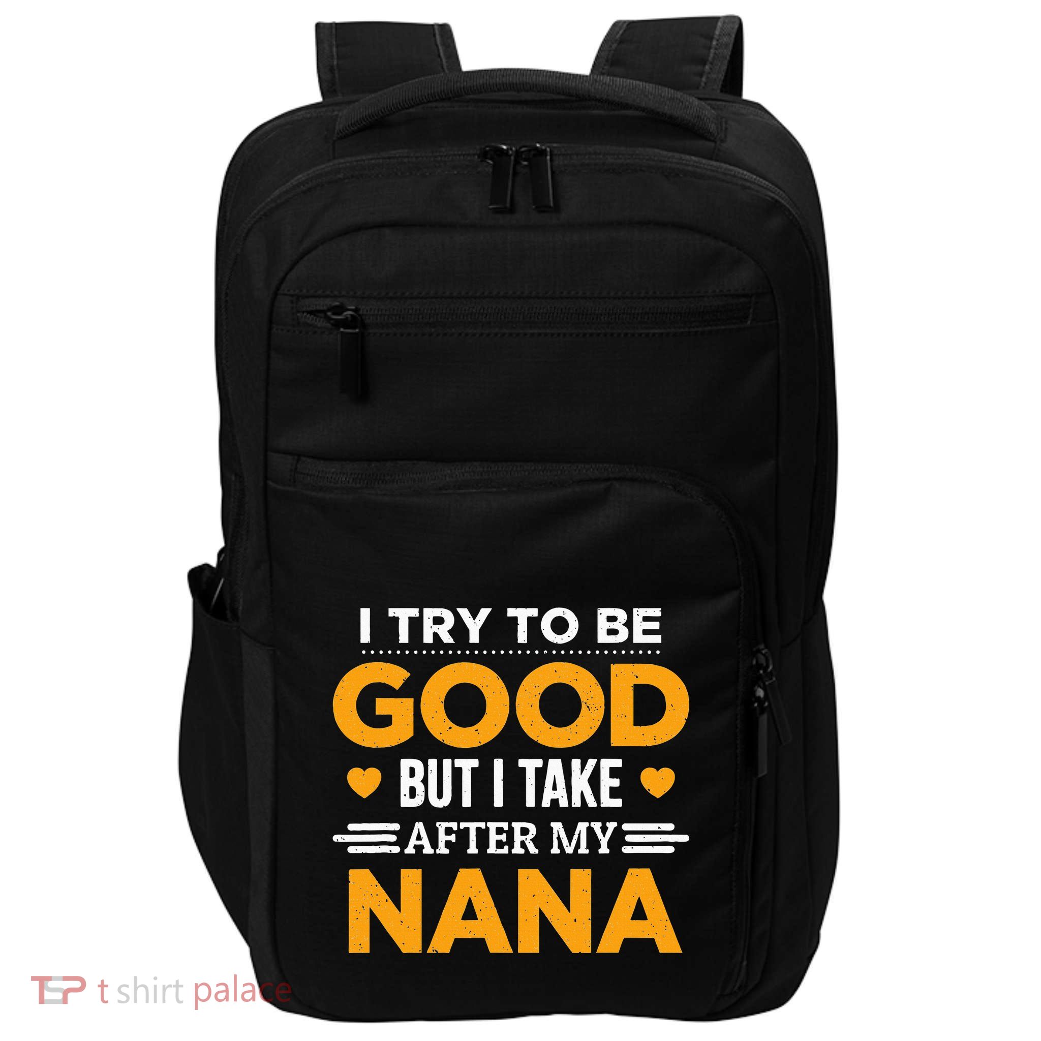 I Try To Be Good But I Take After My Nana Family Gift Impact Tech Backpack