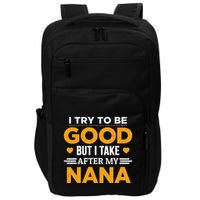 I Try To Be Good But I Take After My Nana Family Gift Impact Tech Backpack