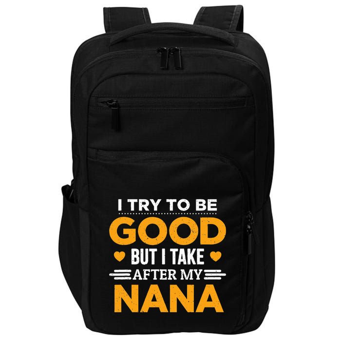 I Try To Be Good But I Take After My Nana Family Gift Impact Tech Backpack