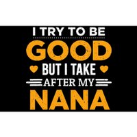 I Try To Be Good But I Take After My Nana Family Gift Bumper Sticker