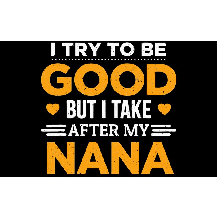 I Try To Be Good But I Take After My Nana Family Gift Bumper Sticker