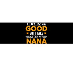 I Try To Be Good But I Take After My Nana Family Gift Bumper Sticker