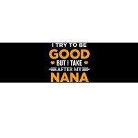 I Try To Be Good But I Take After My Nana Family Gift Bumper Sticker