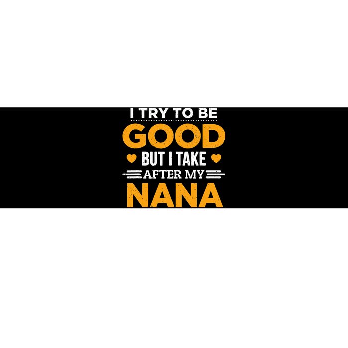 I Try To Be Good But I Take After My Nana Family Gift Bumper Sticker