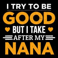 I Try To Be Good But I Take After My Nana Family Gift Drawstring Bag