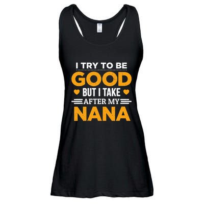 I Try To Be Good But I Take After My Nana Family Gift Ladies Essential Flowy Tank