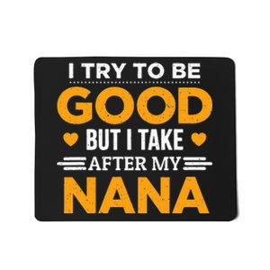 I Try To Be Good But I Take After My Nana Family Gift Mousepad