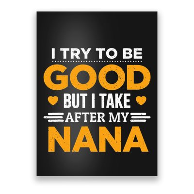 I Try To Be Good But I Take After My Nana Family Gift Poster