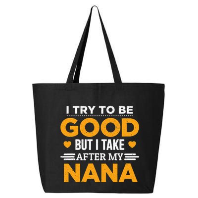I Try To Be Good But I Take After My Nana Family Gift 25L Jumbo Tote
