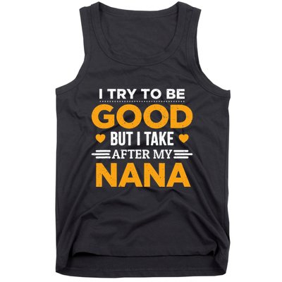 I Try To Be Good But I Take After My Nana Family Gift Tank Top