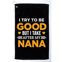 I Try To Be Good But I Take After My Nana Family Gift Golf Towel