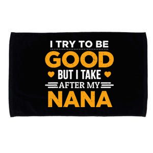 I Try To Be Good But I Take After My Nana Family Gift Microfiber Hand Towel