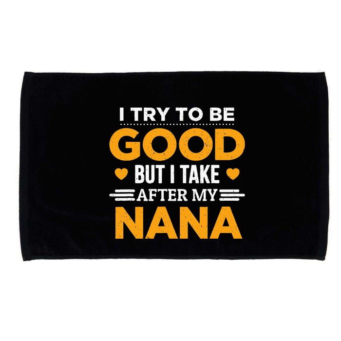 I Try To Be Good But I Take After My Nana Family Gift Microfiber Hand Towel