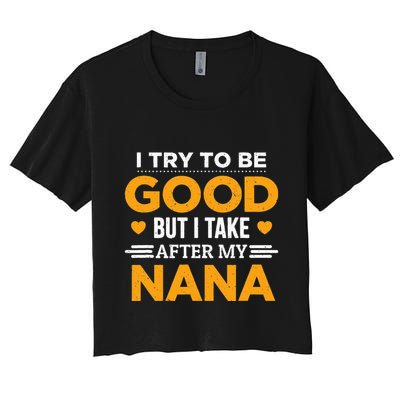 I Try To Be Good But I Take After My Nana Family Gift Crop Top