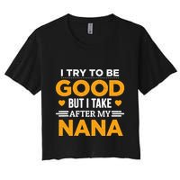 I Try To Be Good But I Take After My Nana Family Gift Crop Top