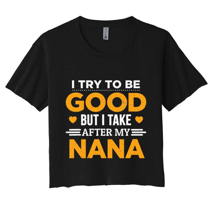 I Try To Be Good But I Take After My Nana Family Gift Crop Top