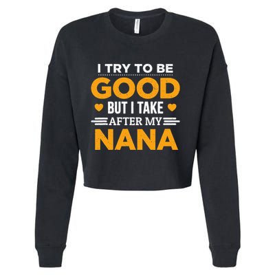 I Try To Be Good But I Take After My Nana Family Gift Cropped Pullover Crew