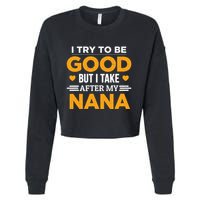 I Try To Be Good But I Take After My Nana Family Gift Cropped Pullover Crew