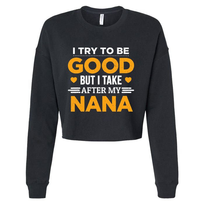 I Try To Be Good But I Take After My Nana Family Gift Cropped Pullover Crew