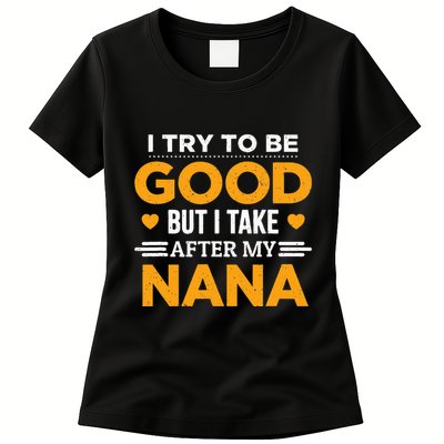 I Try To Be Good But I Take After My Nana Family Gift Womens T-Shirt