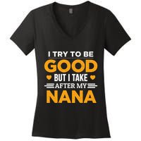I Try To Be Good But I Take After My Nana Family Gift Women's V-Neck T-Shirt