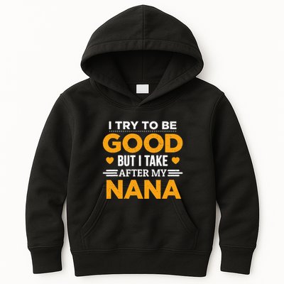 I Try To Be Good But I Take After My Nana Family Gift Kids Hoodie