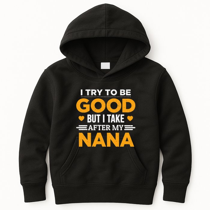 I Try To Be Good But I Take After My Nana Family Gift Kids Hoodie