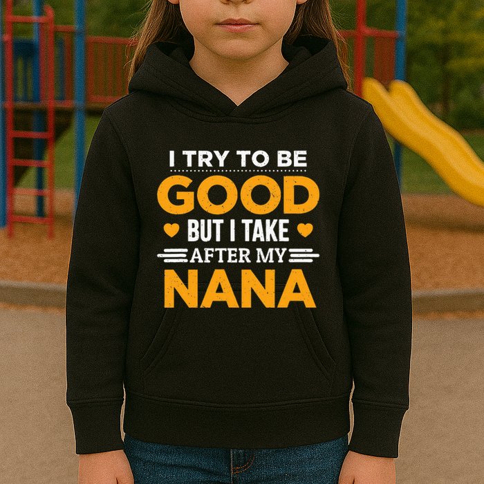 I Try To Be Good But I Take After My Nana Family Gift Kids Hoodie