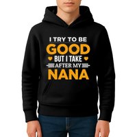 I Try To Be Good But I Take After My Nana Family Gift Kids Hoodie