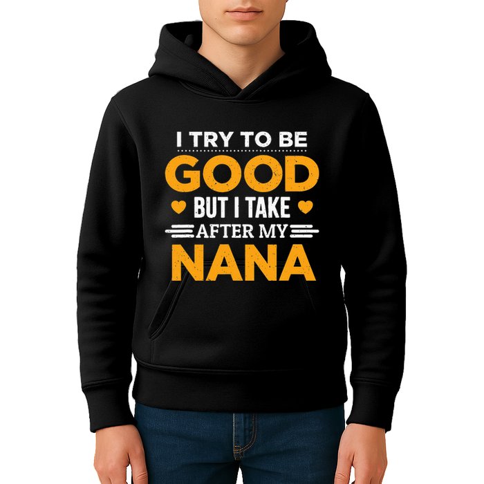 I Try To Be Good But I Take After My Nana Family Gift Kids Hoodie
