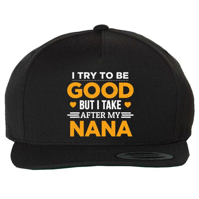 I Try To Be Good But I Take After My Nana Family Gift Wool Snapback Cap