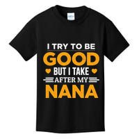 I Try To Be Good But I Take After My Nana Family Gift Kids T-Shirt