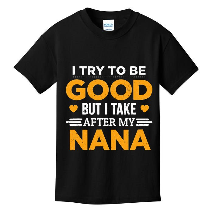 I Try To Be Good But I Take After My Nana Family Gift Kids T-Shirt