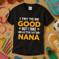 I Try To Be Good But I Take After My Nana Family Gift Kids T-Shirt