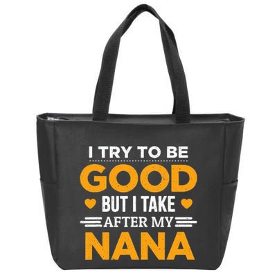 I Try To Be Good But I Take After My Nana Family Gift Zip Tote Bag
