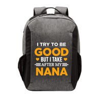 I Try To Be Good But I Take After My Nana Family Gift Vector Backpack