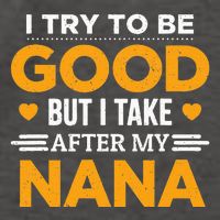 I Try To Be Good But I Take After My Nana Family Gift Vector Backpack