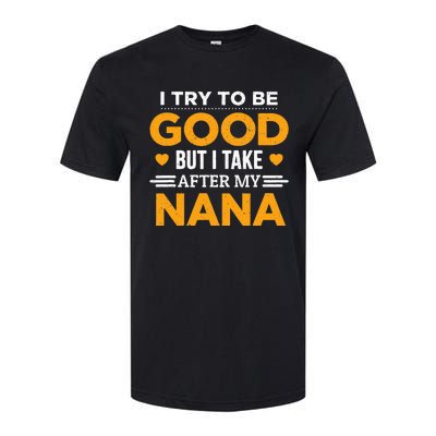 I Try To Be Good But I Take After My Nana Family Gift Softstyle® CVC T-Shirt