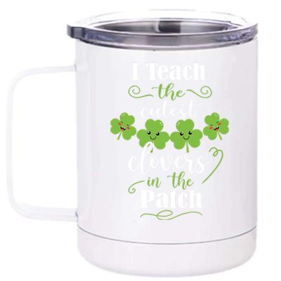 I Teach The Cutest Clovers In The Patch St Patricks Day Gift 12 oz Stainless Steel Tumbler Cup