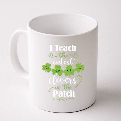 I Teach The Cutest Clovers In The Patch St Patricks Day Gift Coffee Mug